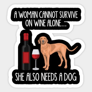 A Woman Cannot Survive On Wine Alone She Also Needs A Vizsla Sticker